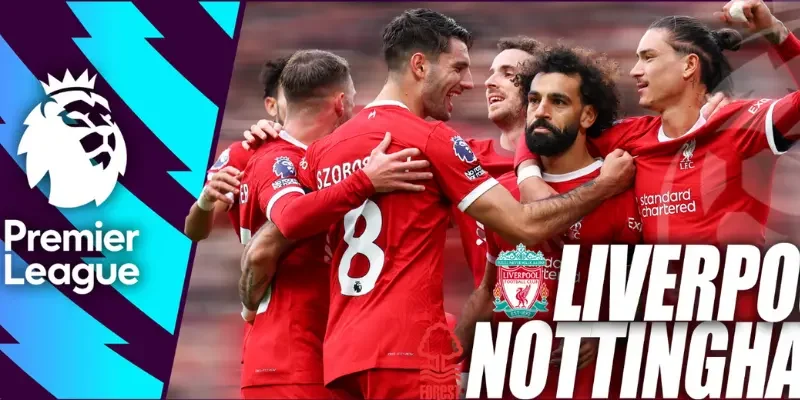 Xem xét phong độ của Liverpool vs Nottingham